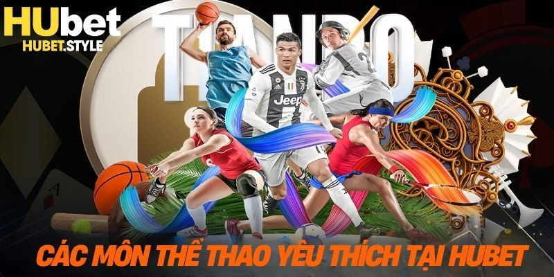 Tổng hợp bộ môn hot nhất tại thể thao hubet