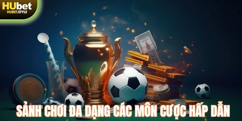 Sảnh chơi đa dạng các môn cược hấp dẫn và chất lượng cao